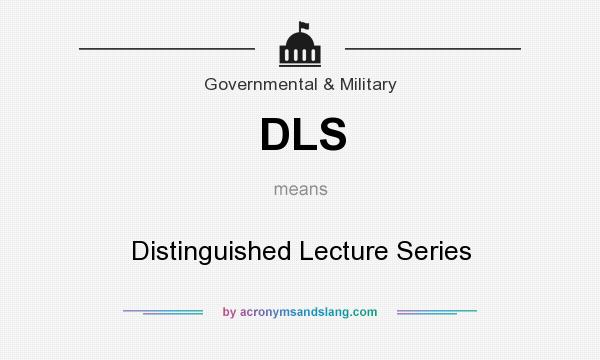 What does DLS mean? It stands for Distinguished Lecture Series