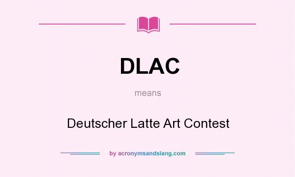 What does DLAC mean? It stands for Deutscher Latte Art Contest