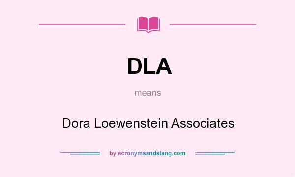 What does DLA mean? It stands for Dora Loewenstein Associates