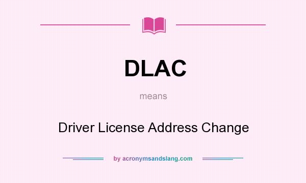 What does DLAC mean? It stands for Driver License Address Change