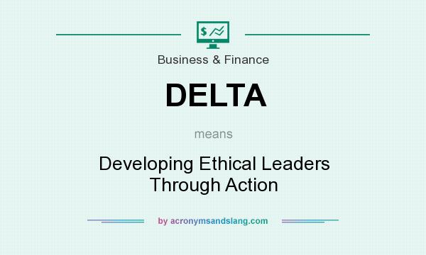 What does DELTA mean? It stands for Developing Ethical Leaders Through Action