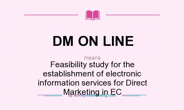 What does DM ON LINE mean? It stands for Feasibility study for the establishment of electronic information services for Direct Marketing in EC