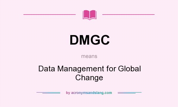 What does DMGC mean? It stands for Data Management for Global Change