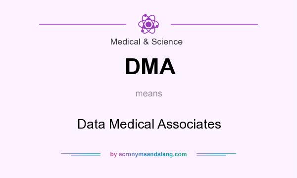 What does DMA mean? It stands for Data Medical Associates