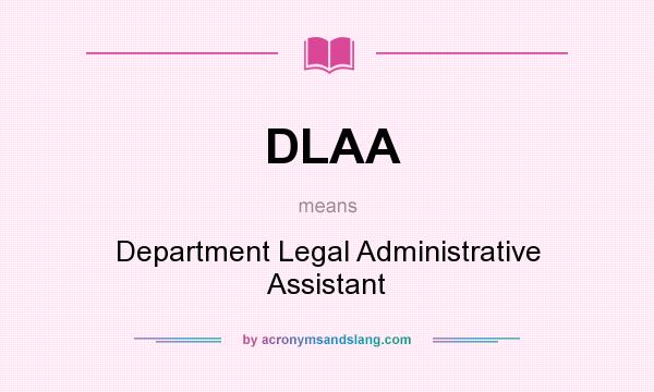 What does DLAA mean? It stands for Department Legal Administrative Assistant