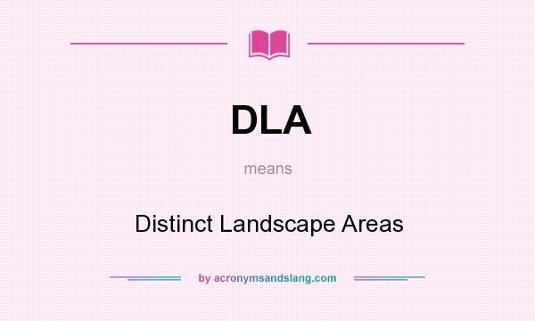 What does DLA mean? It stands for Distinct Landscape Areas