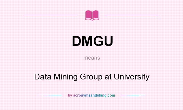 What does DMGU mean? It stands for Data Mining Group at University