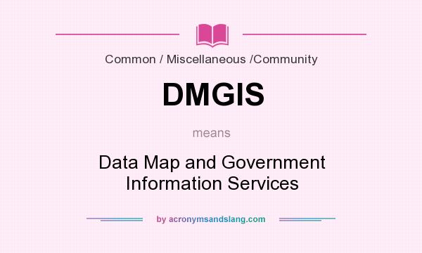 What does DMGIS mean? It stands for Data Map and Government Information Services