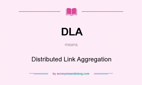What does DLA mean? It stands for Distributed Link Aggregation