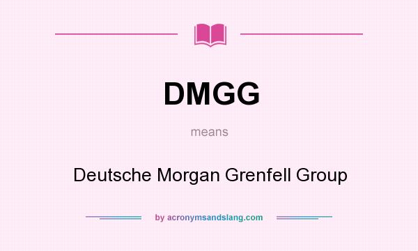 What does DMGG mean? It stands for Deutsche Morgan Grenfell Group