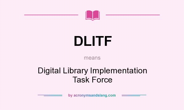 What does DLITF mean? It stands for Digital Library Implementation Task Force