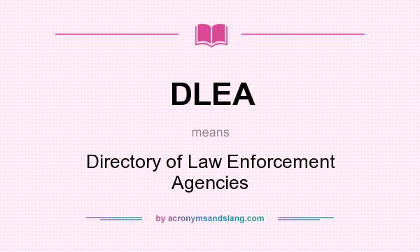 What does DLEA mean? It stands for Directory of Law Enforcement Agencies