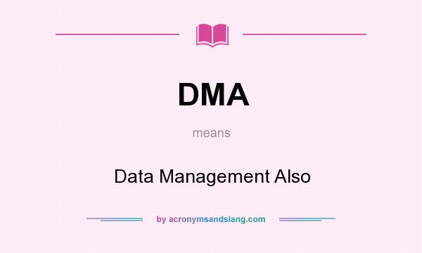 What does DMA mean? It stands for Data Management Also