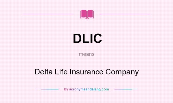 What does DLIC mean? It stands for Delta Life Insurance Company