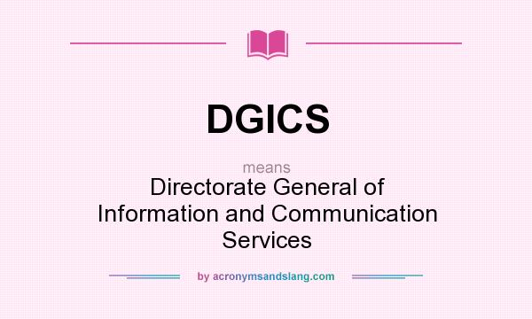 What does DGICS mean? It stands for Directorate General of Information and Communication Services