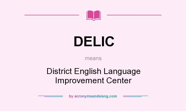 What does DELIC mean? It stands for District English Language Improvement Center
