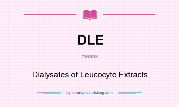 What does DLE mean? It stands for Dialysates of Leucocyte Extracts