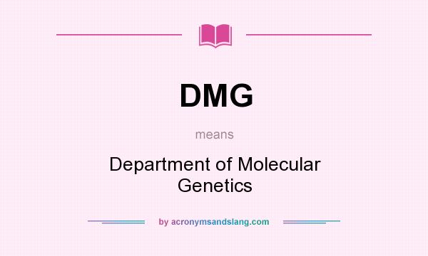 What does DMG mean? It stands for Department of Molecular Genetics