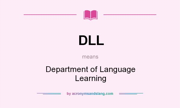 What does DLL mean? It stands for Department of Language Learning