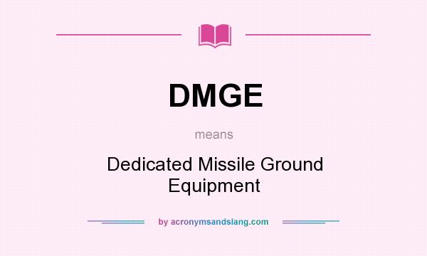 What does DMGE mean? It stands for Dedicated Missile Ground Equipment