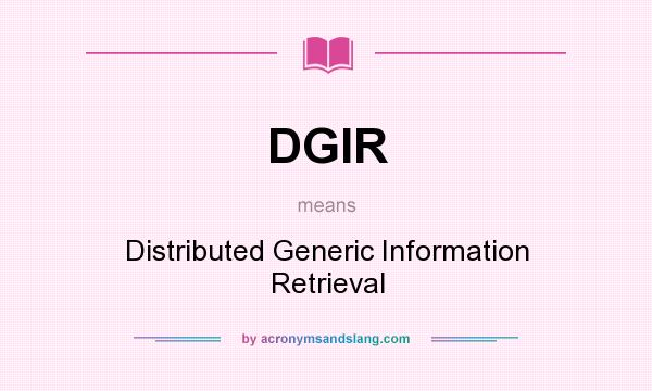 What does DGIR mean? It stands for Distributed Generic Information Retrieval