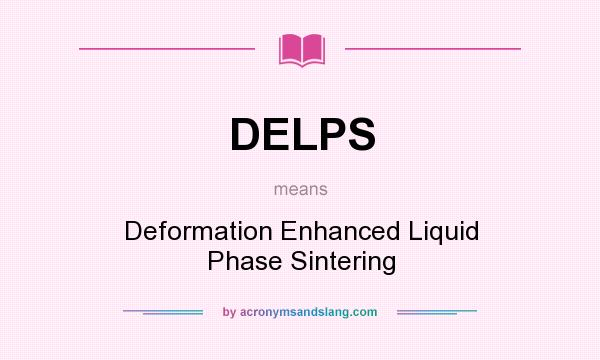 What does DELPS mean? It stands for Deformation Enhanced Liquid Phase Sintering