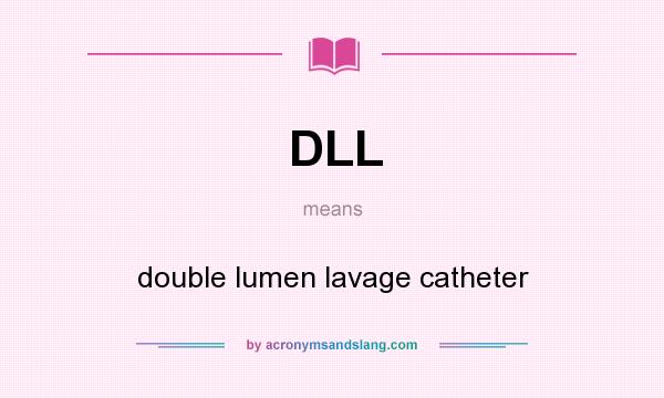 What does DLL mean? It stands for double lumen lavage catheter