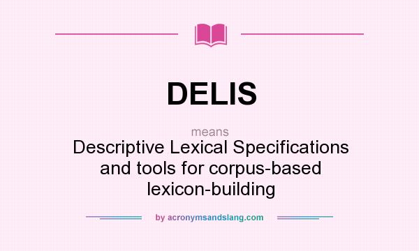 What does DELIS mean? It stands for Descriptive Lexical Specifications and tools for corpus-based lexicon-building