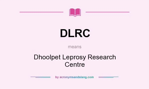 What does DLRC mean? It stands for Dhoolpet Leprosy Research Centre