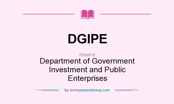 What does DGIPE mean? It stands for Department of Government Investment and Public Enterprises