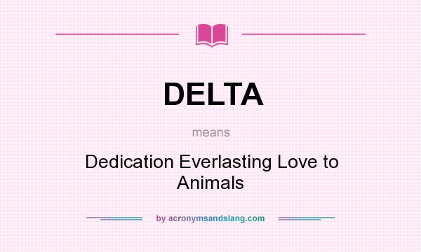 What does DELTA mean? It stands for Dedication Everlasting Love to Animals