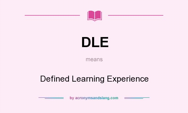 What does DLE mean? It stands for Defined Learning Experience
