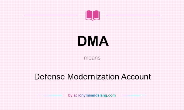What does DMA mean? It stands for Defense Modernization Account