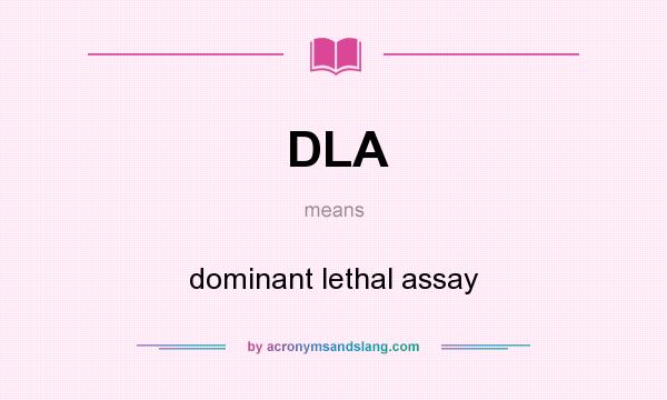 What does DLA mean? It stands for dominant lethal assay