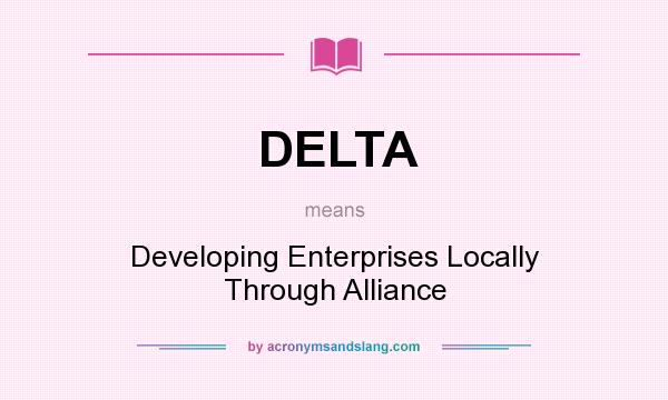 What does DELTA mean? It stands for Developing Enterprises Locally Through Alliance
