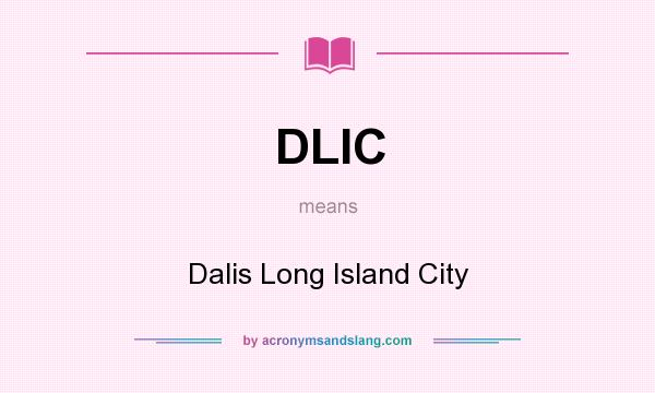 What does DLIC mean? It stands for Dalis Long Island City
