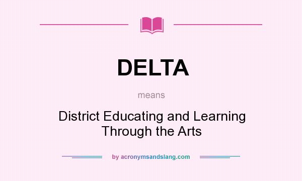 What does DELTA mean? It stands for District Educating and Learning Through the Arts