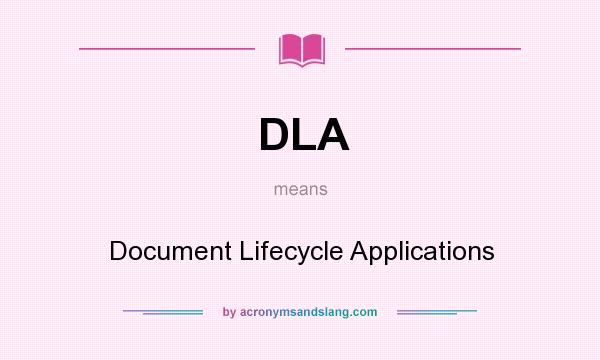 What does DLA mean? It stands for Document Lifecycle Applications