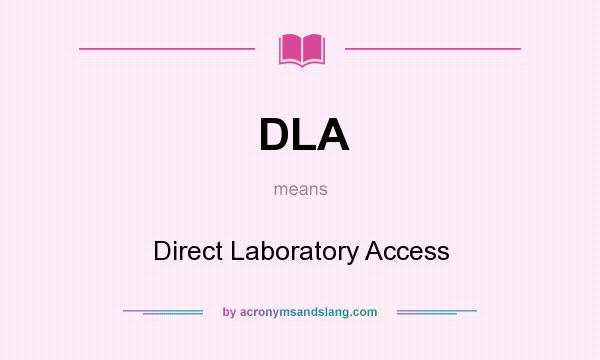 What does DLA mean? It stands for Direct Laboratory Access
