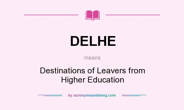 What does DELHE mean? It stands for Destinations of Leavers from Higher Education
