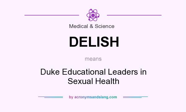 What does DELISH mean? It stands for Duke Educational Leaders in Sexual Health