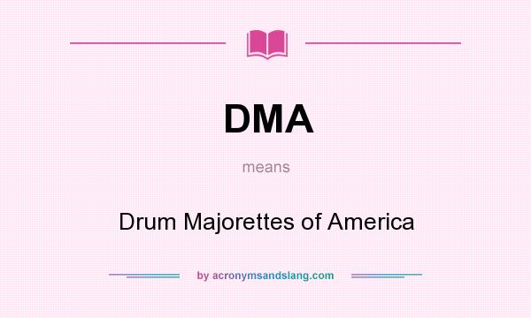 What does DMA mean? It stands for Drum Majorettes of America