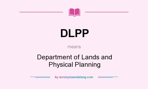 What does DLPP mean? It stands for Department of Lands and Physical Planning