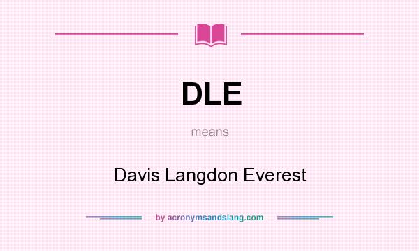 What does DLE mean? It stands for Davis Langdon Everest