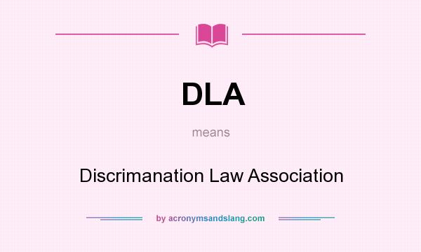 What does DLA mean? It stands for Discrimanation Law Association