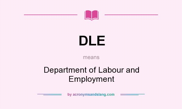 What does DLE mean? It stands for Department of Labour and Employment