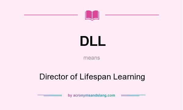 What does DLL mean? It stands for Director of Lifespan Learning