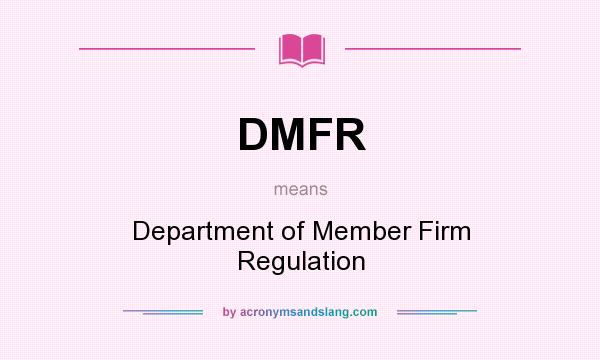 What does DMFR mean? It stands for Department of Member Firm Regulation