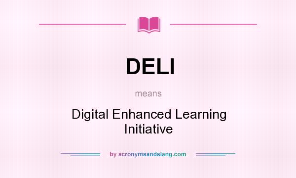 What does DELI mean? It stands for Digital Enhanced Learning Initiative