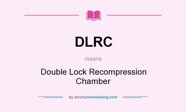 What does DLRC mean? It stands for Double Lock Recompression Chamber
